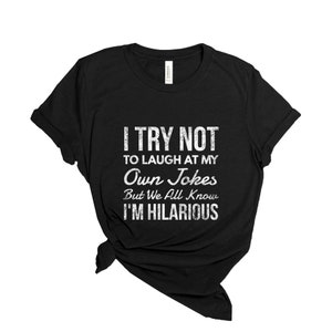 Cerco di non ridere alle mie battute ma sappiamo tutti che sono esilarante Camicia, canottiera, camicie divertenti, regalo bavaglio, t-shirt citazioni divertenti