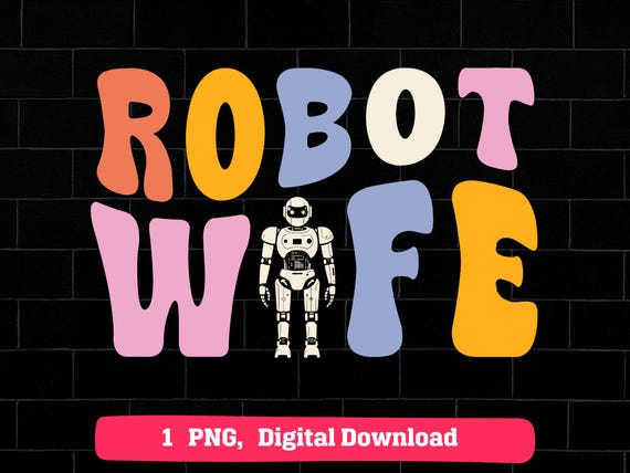 Robot Wife Retro PNG, Robotics Lover Groovy Printable, Funny Cyber Spouse Clipart, Cute Robot Art Cricut Sublimation Design