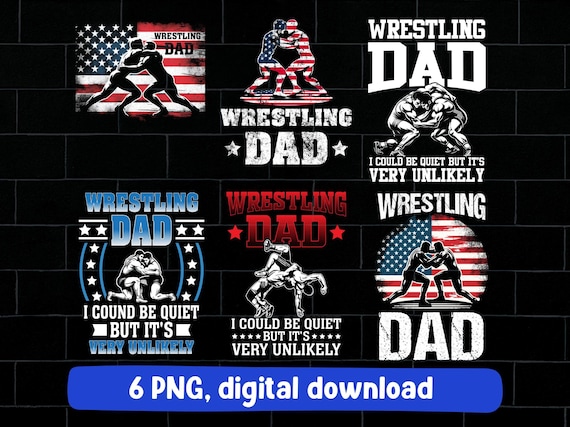 Wrestling dad png bundle, wrestling dad American flag png, i could be quiet but it's really unlikely wrestling dad png for shirt mug