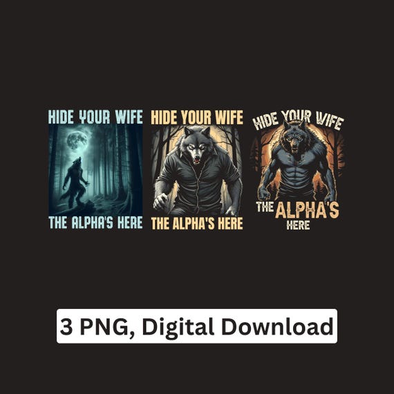 Werewolf Hide Your Wife The Alpha’s Here PNG bundle Digital Download