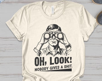 Funny Sarcastic Graphic Tee, Oh Look Nobody Cares Shirt