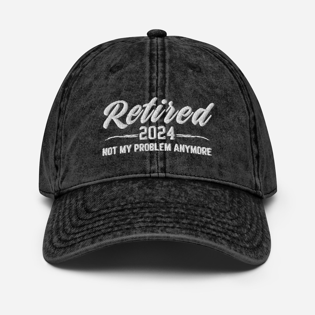 Retired 2024 Not My Problem Anymore Hat, Funny Retirement Hat