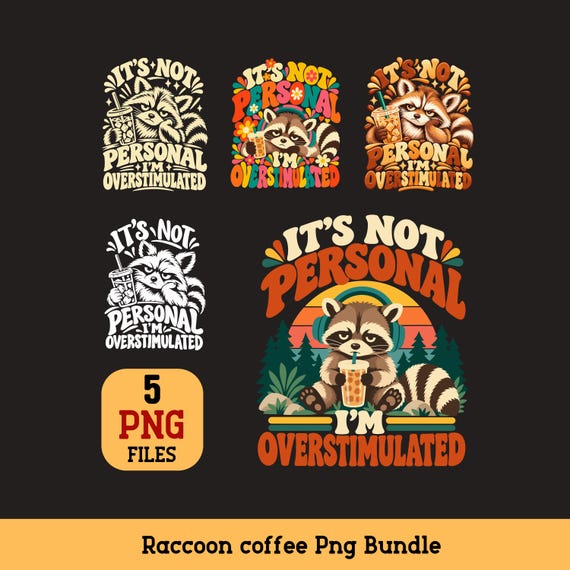 Overstimulated Raccoon coffee PNG Bundle Its Not Personal humor Sublimation for black shirts