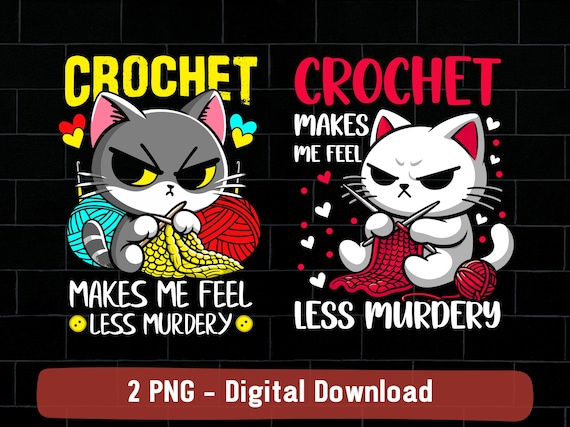 Crochet png, funny cat crochet png, crocheting png, crochet makes me feel less murdery png