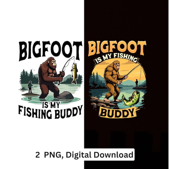 Bigfootis my Fishing buddy PNG Funny Quote Sublimation Cricut Printable Digital Download