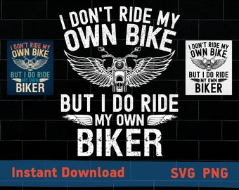 i dont ride my own bike but i do ride my own biker svg, PNG, motorcycle svg, my husband ride’s motorcycle svg, Cricut and cutting machines