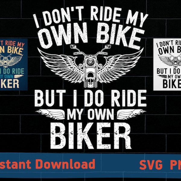 i dont ride my own bike but i do ride my own biker svg, PNG, motorcycle svg, my husband ride’s motorcycle svg, Cricut and cutting machines