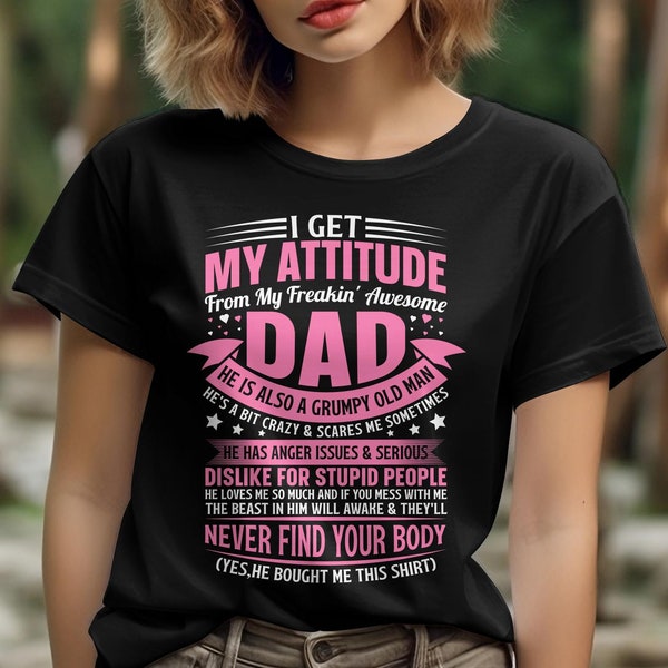 I get my attitude from my dad shirt, daughter shirt from dad, gift for daughter from father, birthday shirt for daughter, daughter gifts