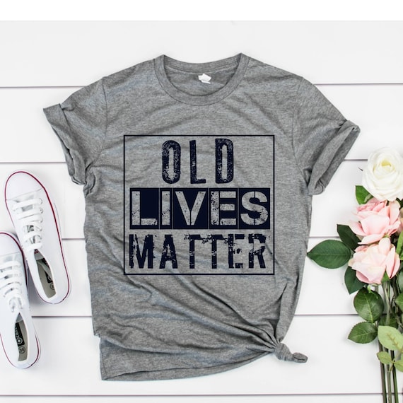 Old lives matter distressed t-shirt, hoodie, sweatshirt, tank top, funny 30th 40th 50th 60th 70th 80th birthday gift for grandma Grandpa