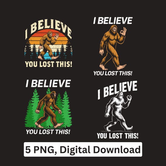 Bigfoot I Believe You Lost This PNG Clipart (Digital Download)