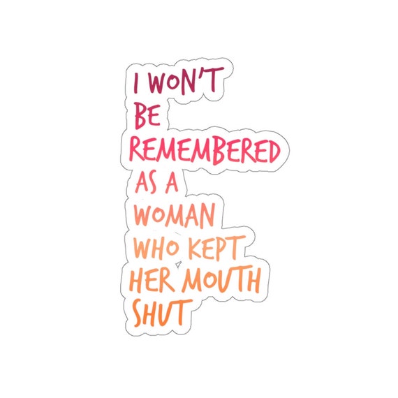 I wont be remembered as a woman who kept mouth shut sticker, funny saying coffee stickers, funny gift for her, funny stickers