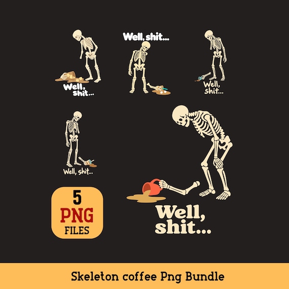 Skeleton Coffee PNG Bundle 5 Well Shit Funny Spilled Drink Sublimation Designs
