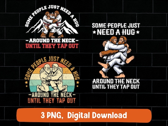 Bigfoot BJJ png bundle, funny Brazilian Jiu-Jitsu quote some people just need a hug around the neck BJJ design (digital download)