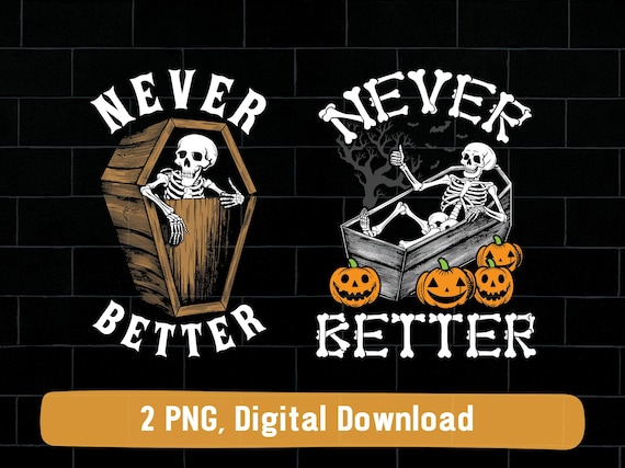 Never better skeleton coffin PNG bundle, never better skeleton png, spooky skeleton never better Halloween png