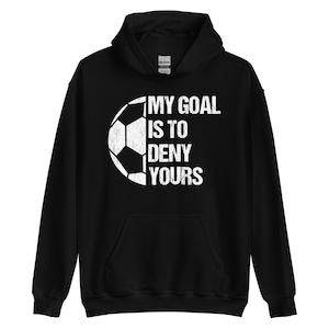 My goal is to deny yours soccer goalie hoodie, soccer goalie gifts, Unisex adults pullover hoodie