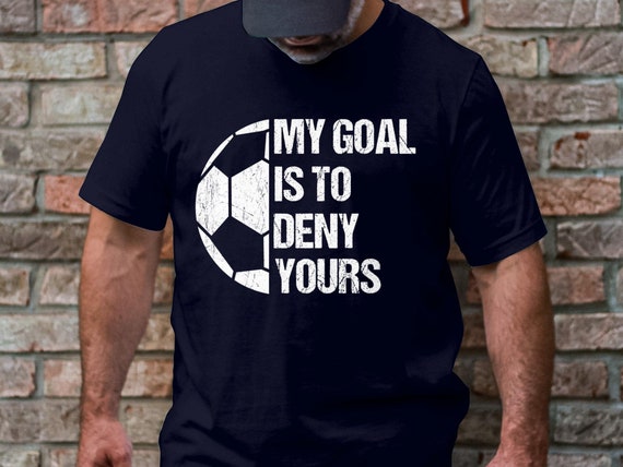 My Goal Is To Deny Yours Soccer Goalie T-Shirt I Distressed My Goal Is To Deny Yours Soccer Goalie T-Shirt I Distressed