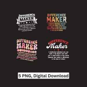 May include: Four digital download designs with the text "DIFFERENCE MAKER" in various fonts and colors. Each design includes the phrase "A dedicated individual who can make a big impact even with just a small action or few words. Someone who makes a difference in the lives of others."