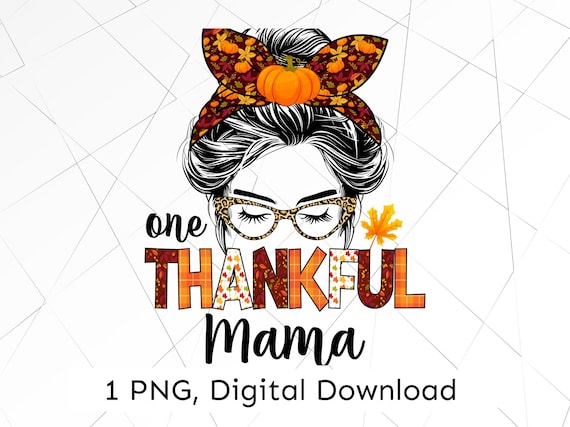 Thankful Mama Messy Bun PNG: Fall Thanksgiving Design (Digital Download