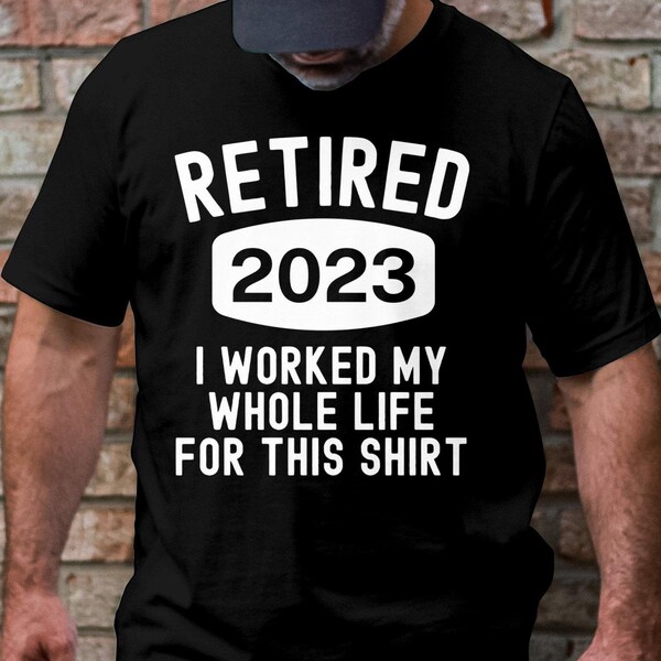 Officially Retired 2023 I Worked My Whole Life for This Shirt - Etsy