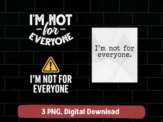 I'm not for everyone PNG (digital download)