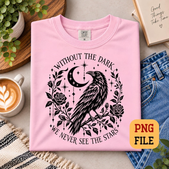 Without The Dark We Never See The Stars Raven PNG Gothic Moon Floral Sublimation