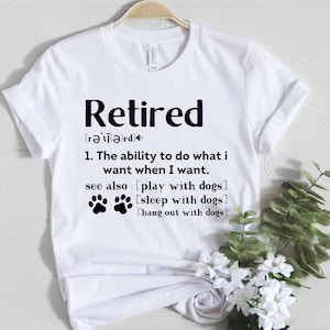 Retired definition shirt, retirement shirt, funny retirement gift, retired dog mom shirt, retired dog dad t-shirt, retired shirt, gift