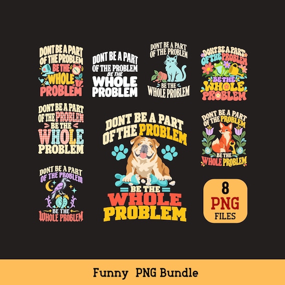 Whole Problem PNG Bundle Funny Sarcastic Quote Sublimation Digital Download