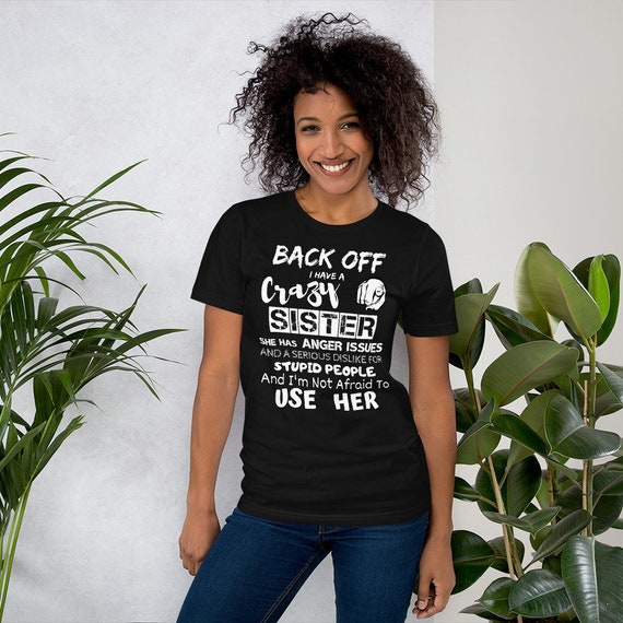 Back Off I Have A Crazy Sister shirt,  Funny Family T-shirt, funny sister gift, sister birthday gifts, sister shirt, gift for sister