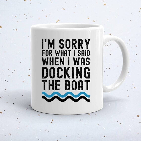 I'm sorry for what I said when i was docking the boat coffee mug, gifts for boaters, boaters tea mug, boat owners Christmas gift, large mug