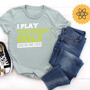 Golf Tournament, I Play Too Much Golf Shirt, Golfer Gift, Mini Golf, Golf Shirt, Miniature Golf, Gift For Golfer, Golf Gift, Dad