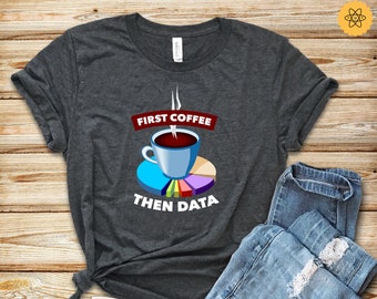 Data Scientist Shirt / Data Analyst Shirt / Programmer Gifts / Statistics Gifts / Data Science Shirt / Coffee Lover Gifts / Gifts For Data