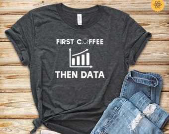 Data Scientist Shirt / Data Analyst Shirt / Programmer Gifts / Statistics Gifts / Data Science Shirt / Coffee Lover Gifts / Gifts For Data