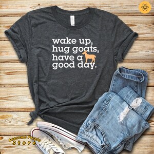 Wake Up Hug Goats, Have a Good Day, Goat Shirt, Goat Lady, Raising Goats, Pet Goat, Goat Lover, Funny Goat Shirt, Goat