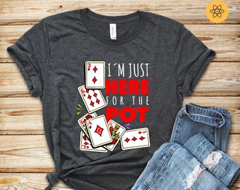 Poker Shirt, I'm Just Here For The Pot, Poker Game, Poker Game, Poker Shirt For Dad, Poker Lover, Funny Poker T-Shirt, Hoodies, Sweatshirt