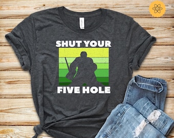 Hockey Shirt, Ice Hockey Shirt, Shut Your Five Hole, Hoodie, Hockey Gift, Hockey Lover, Hockey Shirts, Hockey Fan, Hockey Coach, Hockey