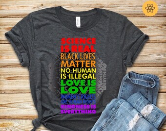 Science is Real, Black Lives Matter, Love Is Love, Equality T-Shirt, Liberal Shirt, Human Rights Shirt, Black Lives Matter Shirt, Love Wins