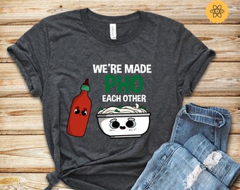 Pho T Shirt, Pho Shirt, We've Made Pho Each Other, Funny Pho Shirt, Food Lover Shirt, Foodie Shirt, Pho Lover, Pho Gift, Unisex, Hoodies