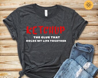 Ketchup Love, Food Lover, The Glue That Holds My Life Together, Ketchup Shirt, Ketchup Lover, Foodie Shirt,  Foodie Gift, Burger Shirt, Tank