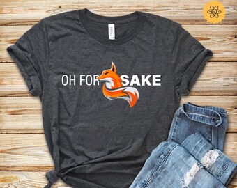 Fox Shirt, Oh For Fox Sake, Mothers Day Gift Idea, Funny Mom Shirt, Gifts For Mom, Funny Saying Shirt, For Fox Sake Shirt, Hoodies, Tank Top