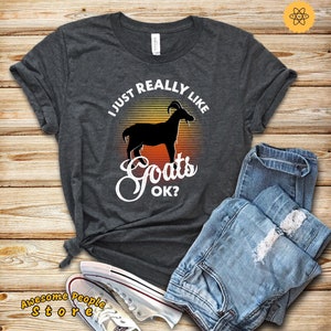 Goats Shirt, I Just Really Like Goats OK Shirts, Goat Lover, Goat Farmer, Goat Gift, Funny Goat Shirt, I Love Goats, Goat Lover Shirt, Farm