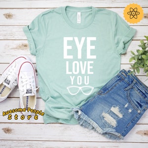 Optometrist Shirt, Optician Gift, Eye Doctor Shirt, Ophthalmology Gift, Eye Love You, Optometrist Shirt, Unisex, Optometrist