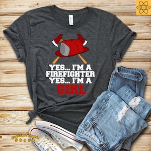 Firefighter Shirt / Yes, I&#39;m a Firefighter - Yes, I&#39;m A Girl Shirt /  Firefighter Gift / Firefighter / Fireman Shirt / Gift For Firefighter