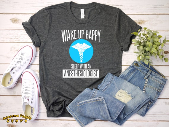 Anesthesiologist Wake Up Happy / Shirt / Anesthesiologist Shirt / Tank Top / Hoodie / Anesthesiologist Gift / Anesthesiologist Tee