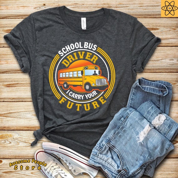School Bus Driver T-Shirt / I Carry Our Future Tshirt / I Carry Your Future Shirt / Bus Driver School T Shirt / Bus Driver Gift Idea