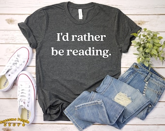 I'd Rather Be Reading T-shirt / Ladies Unisex Tee / Book Lover T-shirt / Love Reading T-shirt