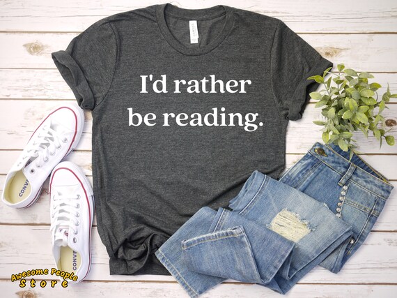 I'd Rather Be Reading T-shirt / Ladies Unisex Tee / Book Lover T-shirt / Love Reading T-shirt