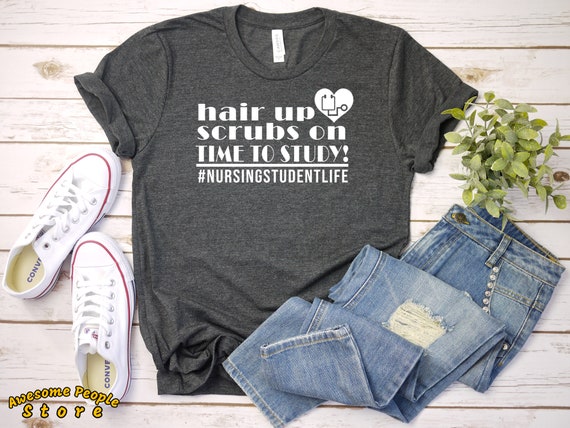 Hair Up Scrubs On Nursing Student Tshirt - Nurse Graduation - Coffee Scrubs and Rubber Gloves - Gift for Nurse - Cute T-Shirt Unisex