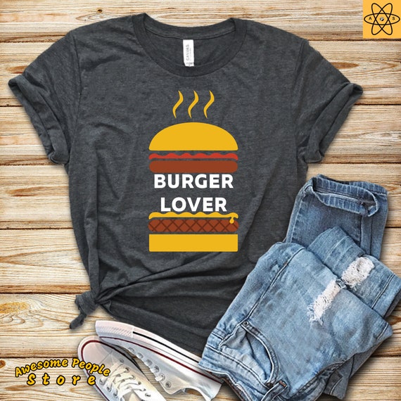 Burger Lover Shirt / Burger Fixes Everything Unisex Tee / Men's Or Women's T-Shirt / Burger Lover T Shirt