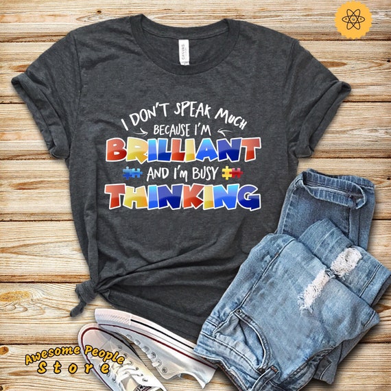 I'm Brilliant And I'm Busy Thinking T-Shirt Autism Awareness I'm Brilliant And I'm Busy Thinking T-Shirt Autism Awareness