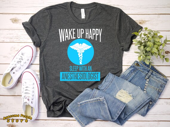 Anesthesiologist Wake Up Happy / Shirt / Anesthesiologist Shirt / Tank Top / Hoodie / Anesthesiologist Gift / Anesthesiologist Tee